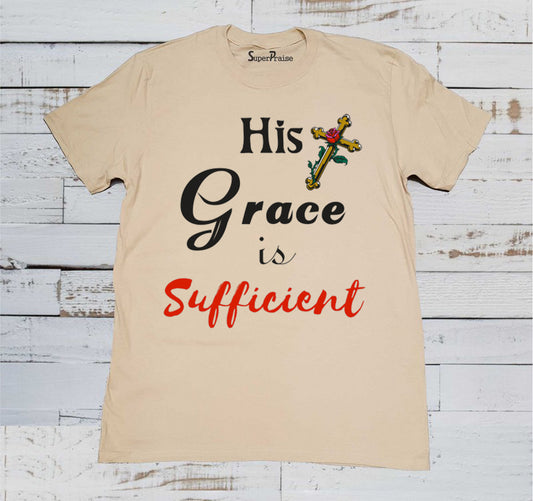 His Grace Is Sufficient T Shirt
