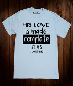 His Love is Made Complete in Us Christian Sky Blue T Shirt