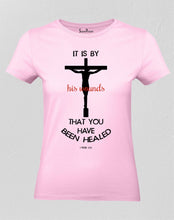 Christian Women T Shirt His Wounds Heal Pink tee