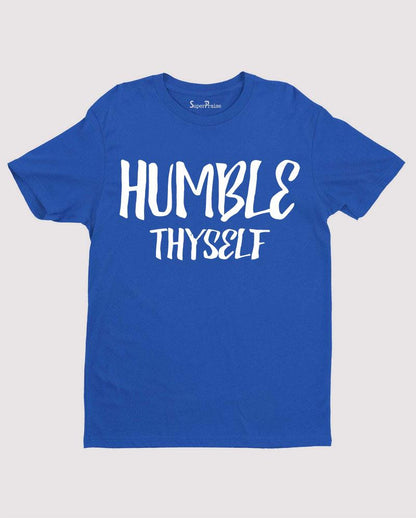 Humble Thyself In the sight of the Lord T shirt