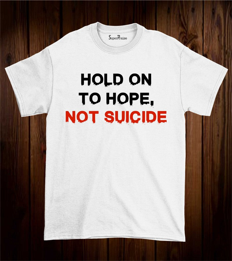 Hold on To hope not Suicide Faith Hope Christian T Shirt