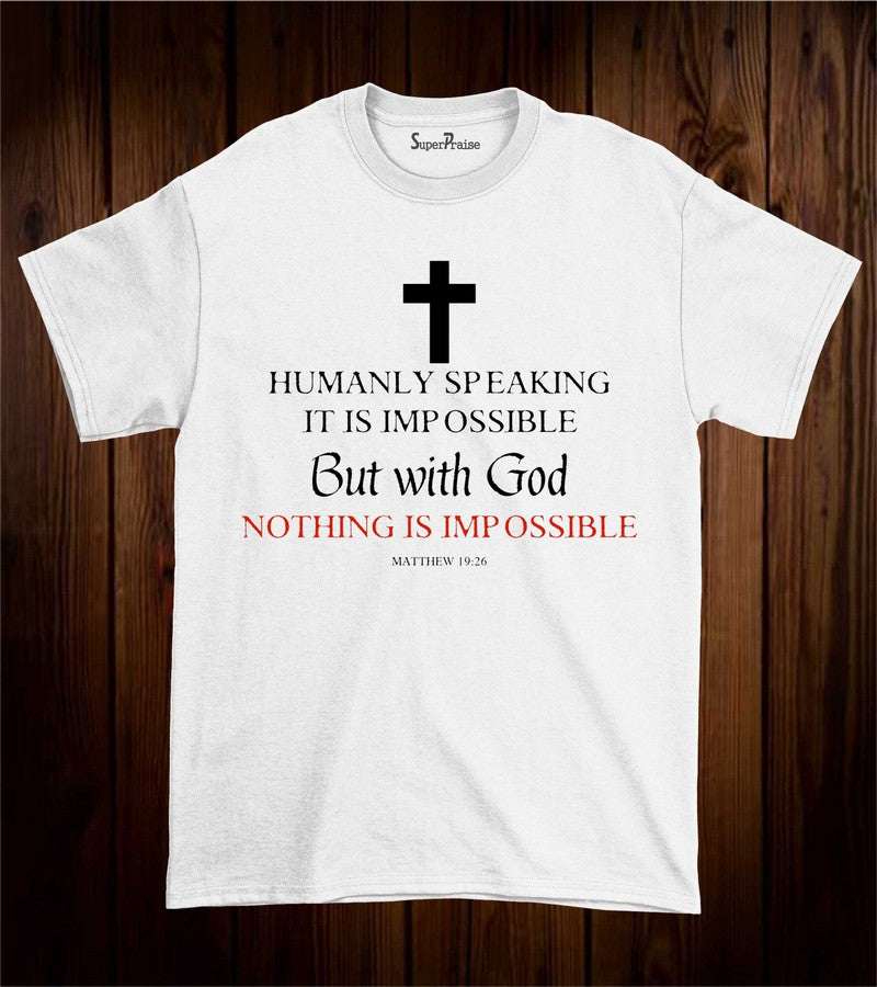 Humanly Speaking It Is Impossible T Shirt