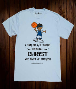 I Can Do All Things Through Christ Who Strengthens Me T Shirt