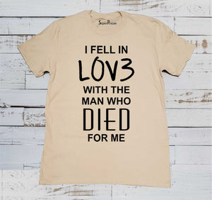 I Fell in Love with The Man Who Died for Me Christian Beige T Shirt