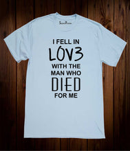 I Fell in Love with The Man Who Died for Me T Shirt