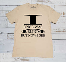 I Once Was Blind Jesus Christian Beige T Shirt