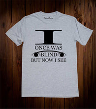 I Once Was Blind Jesus Christian Grey T Shirt