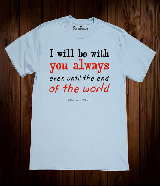I Will Be with You Always T Shirt