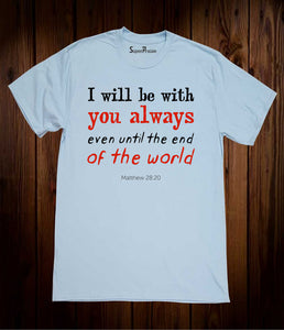 I Will Be with You Always T Shirt