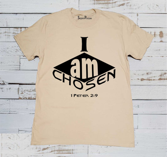 I am Chosen 1 Peter 2:9 Scripture T Shirt