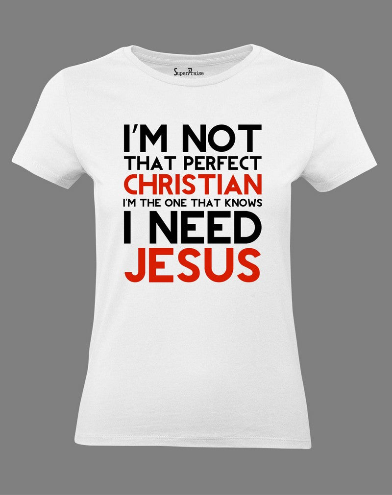 Christian Women T Shirt I Need Jesus Gospel White tee