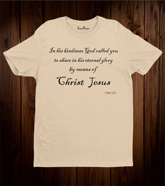 In his Kindness god Called you Faith Christian T Shirt