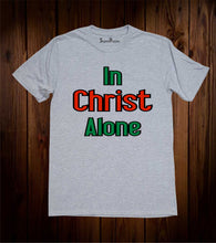 In Christ Alone Bible Scripture Christian Grey T Shirt