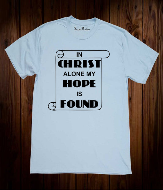 In Christ Alone My Hope is Found T Shirt
