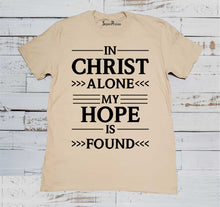 In Christ Alone My Hope is Found Faith Prayer Christian Beige T Shirt