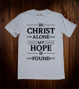 In Christ Alone My Hope is Found Faith T Shirt