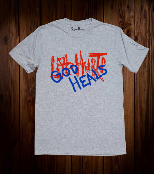 Life Hurts God Heals T Shirt