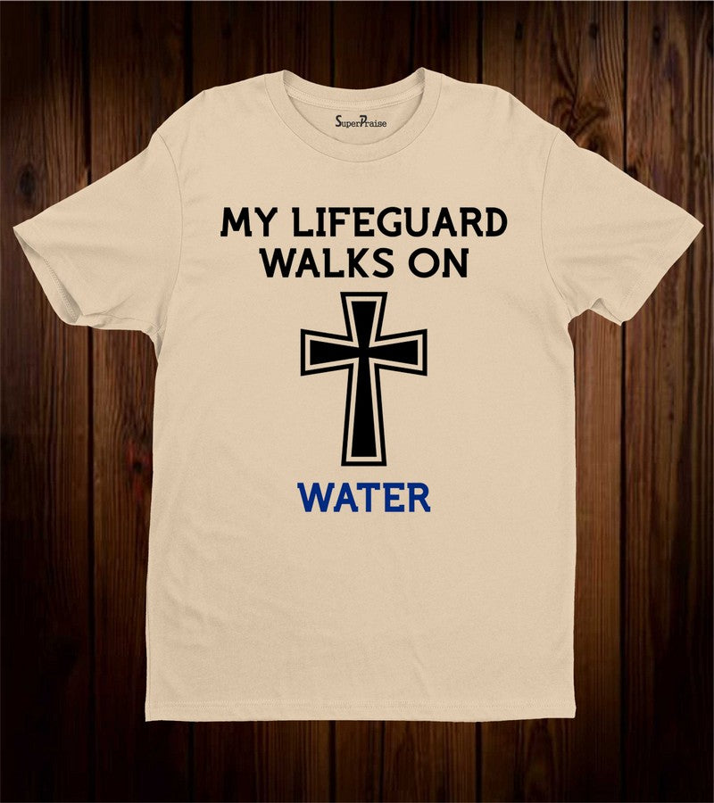 My lifeguard Walks on Water Christian T Shirt Jesus Cross