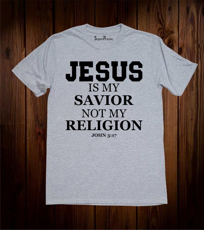 Jesus Is My Savior Not My Religion Christian T Shirt