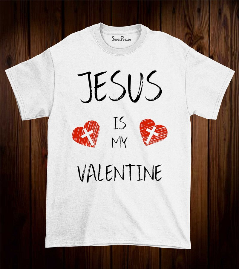 Jesus Is My Valentine T Shirt
