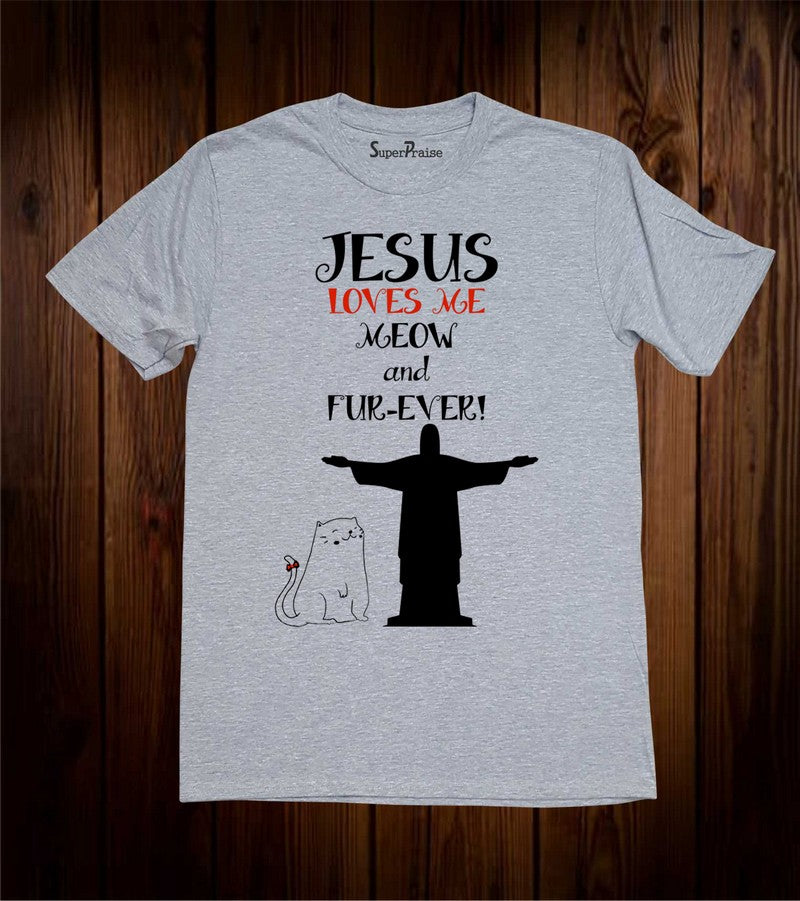 Jesus Love Me meaw And Fur-Ever T Shirt