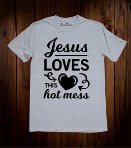 Jesus Loves This Hot Mess Faith Christian T Shirt