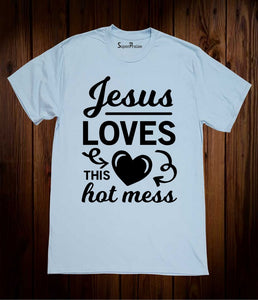 Jesus Loves This Hot Mess Faith Christian T Shirt