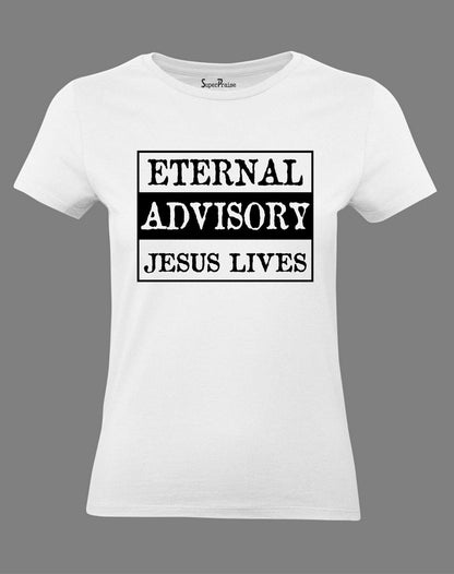 Christian Women T Shirt Eternal Advisory Jesus Lives White Tee
