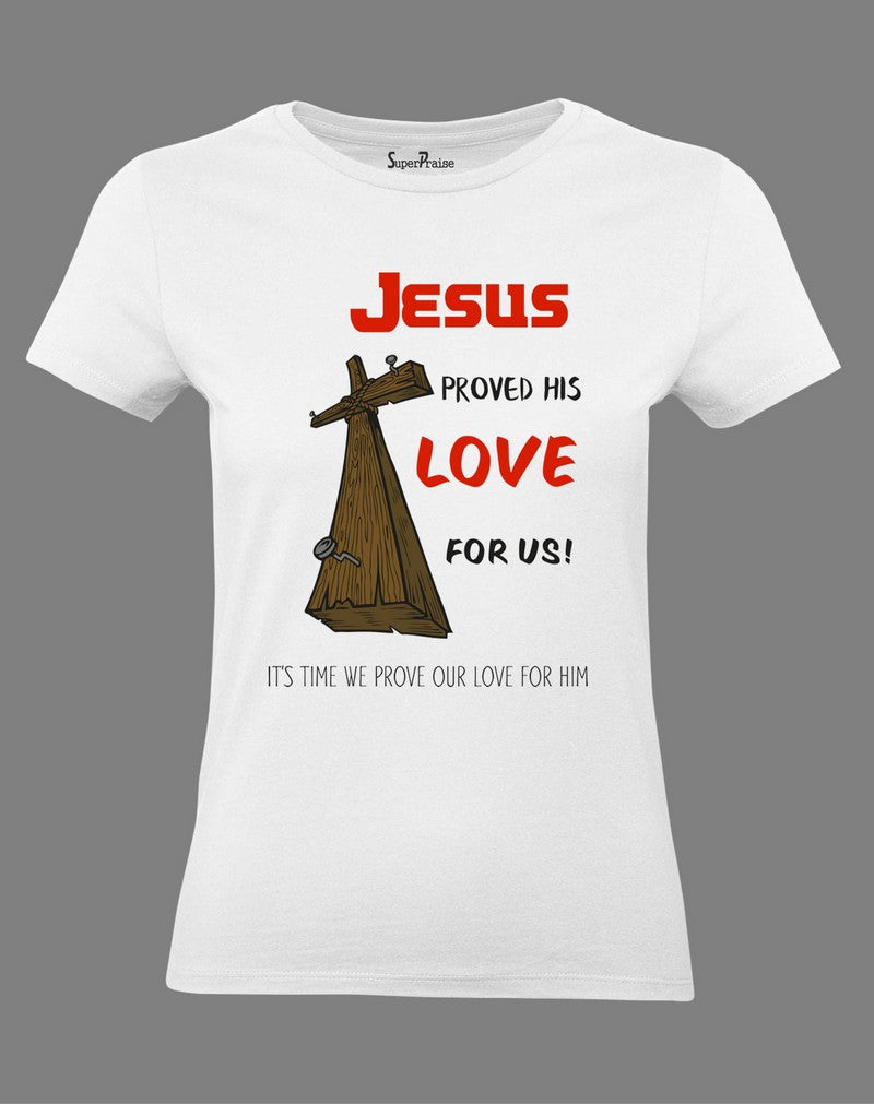  Christian Women T Shirt Jesus Proved His Love White tee
