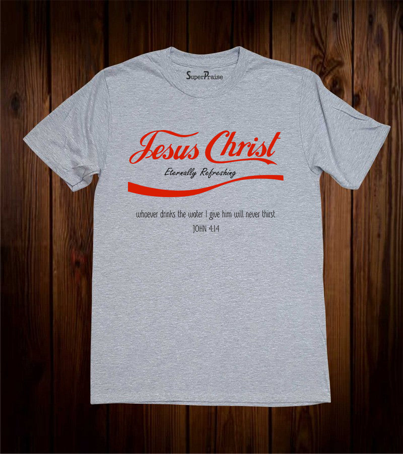 Jesus Christ Eternally Refreshing T-shirt