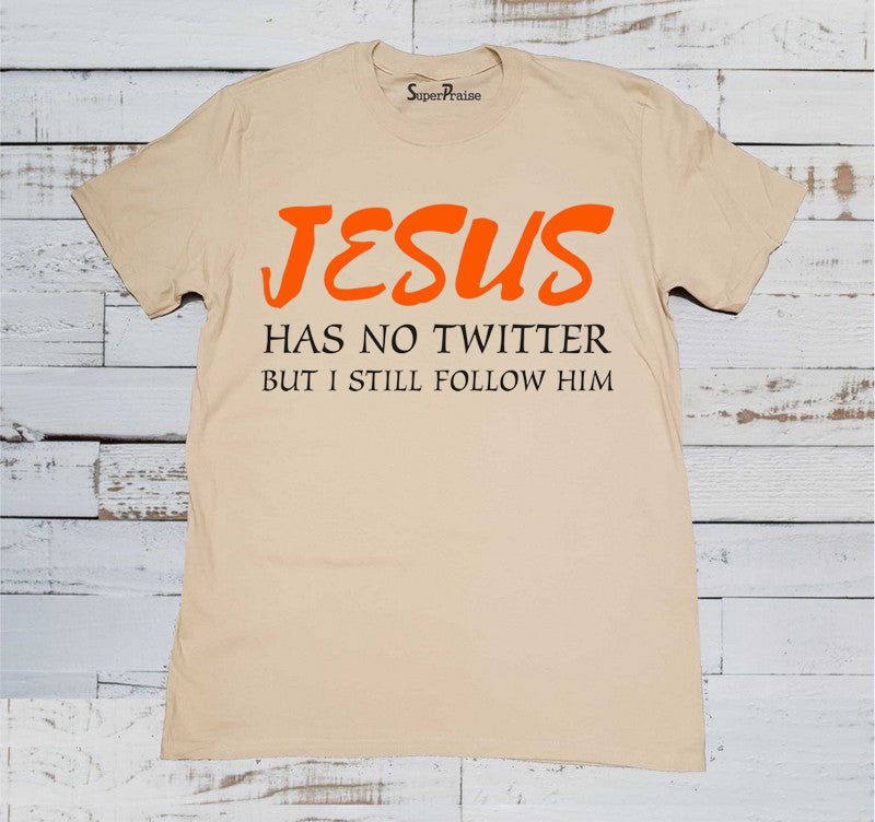 Jesus Has No Twitter But I Still Follow Him  Shirt