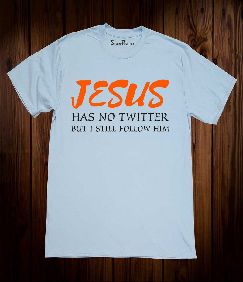 Jesus Has No Twitter But I Still Follow Him Christian Sky Blue T Shirt