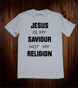 Jesus Is My Savior Not My Religion T-shir