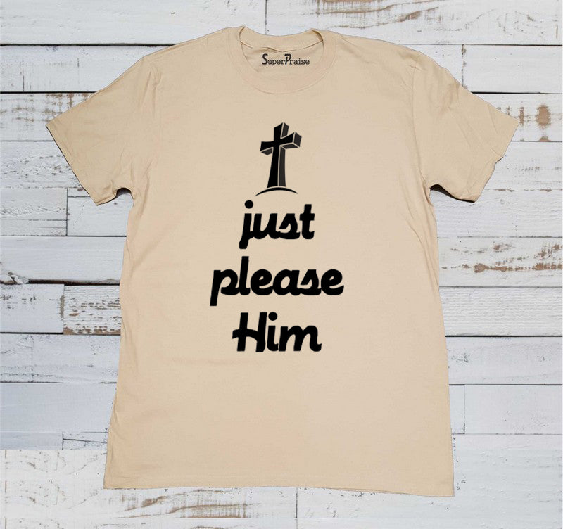 Just Please Him Jesus T Shirt