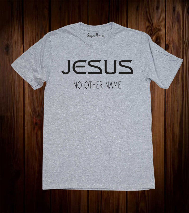 Jesus No Other Name Grey T Shirt