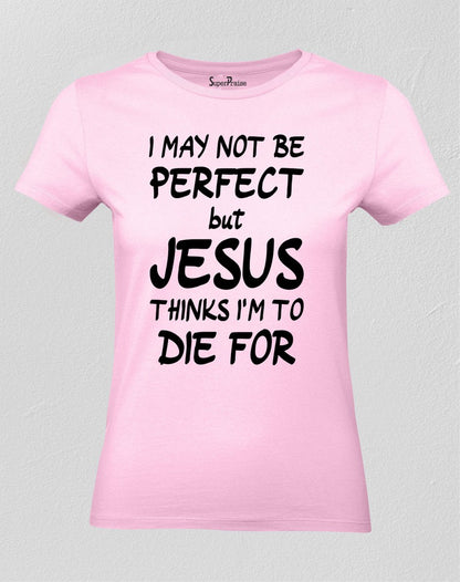 Christian Women T Shirt I May Not Be Perfect Jesus