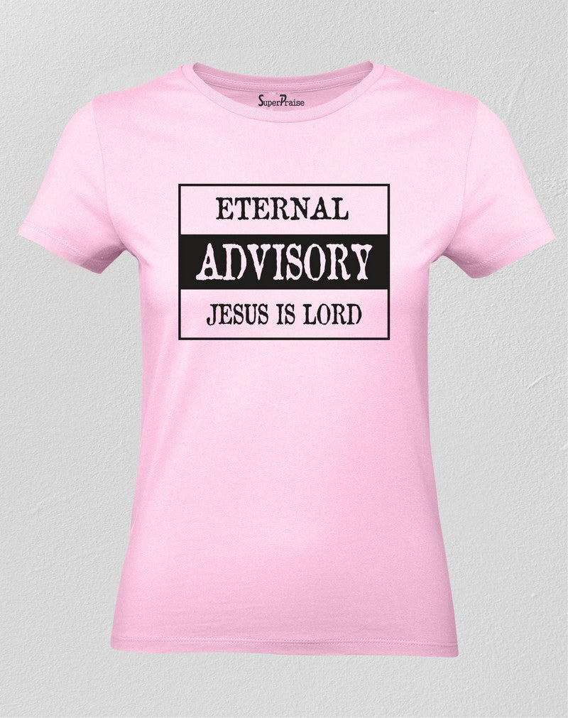 Christian Women T Shirt Eternal Advisory Jesus Is Lord 