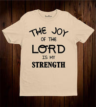 The Joy Of The Lord Is My Strength T Shirt