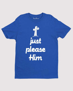 Just Please Him Cross Obey Follow Him Christian T shirt