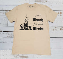 Just Worship For Your Miracles T Shirt