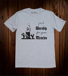 Just Worship For Your Miracles Christian Grey T Shirt