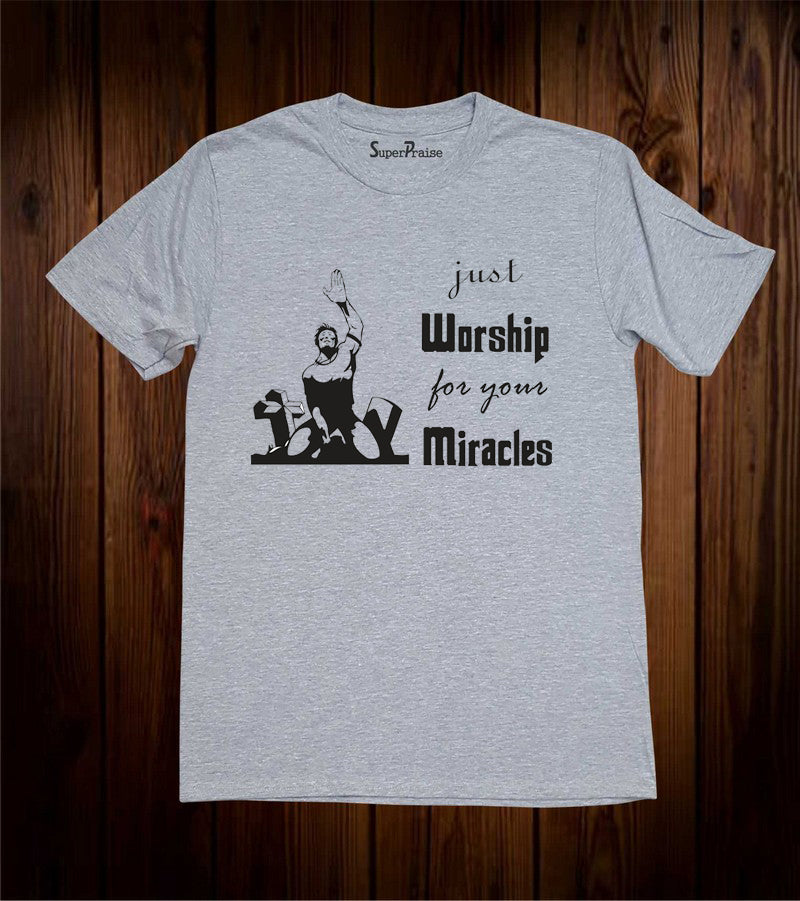 Just Worship For Your Miracles Christian Grey T Shirt
