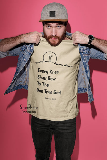 Every Knee Shall Bow To The One True God Bible Scripture Christian T Shirt - Super Praise Christian