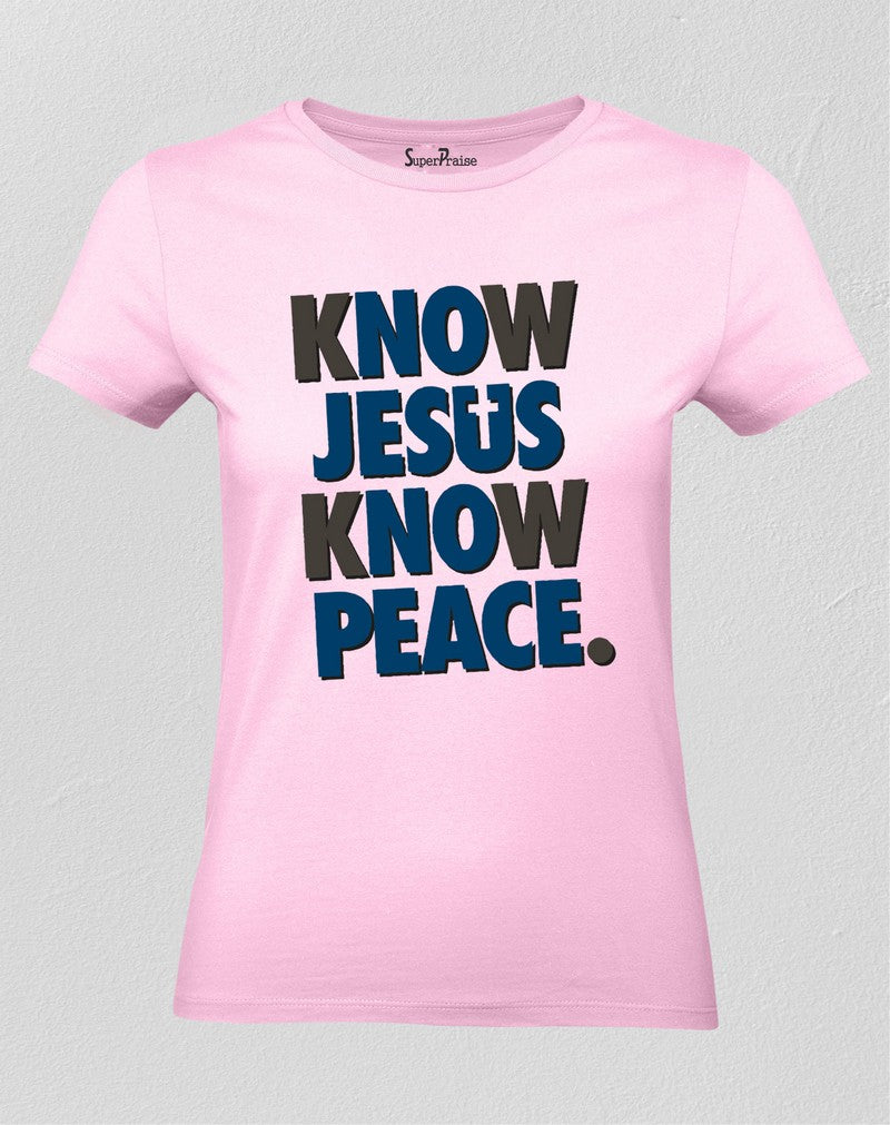 Christian Women T Shirt Know Jesus Learn Peace