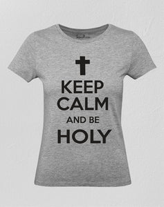 Christian Women T Shirt Keep Calm And Be Holy