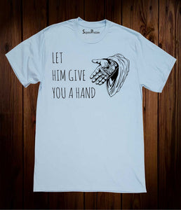 Let Him Give You a Hand Faith T Shirt