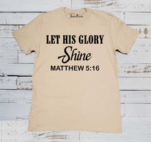 Let His Glory Shine Matthew 5:16 Christian Beige T Shirt