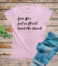 Love Her Just As A Christ Ladies T Shirt