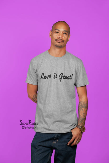 Love Is Great Christian T shirt - SuperPraiseChristian