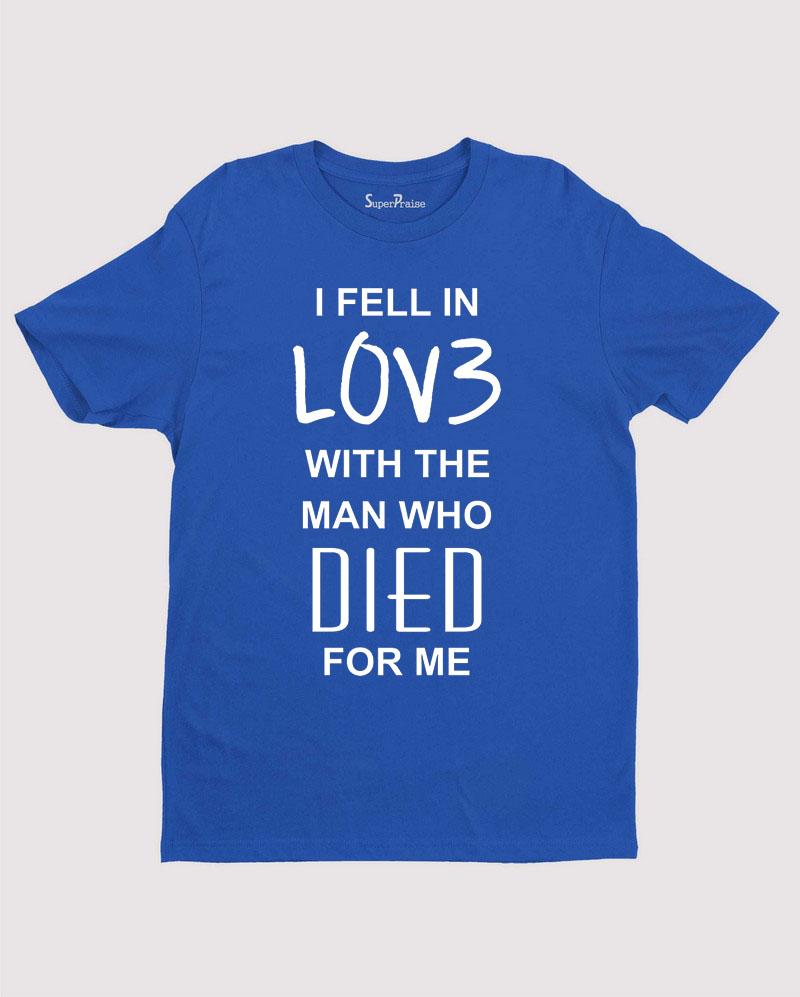 I fell in Love with The man who Died for Me Gospel Jesus T shirt